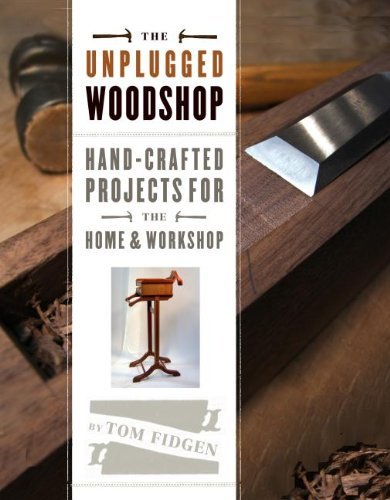 Tom Fidgen/The Unplugged Woodshop@ Hand-Crafted Projects for the Home & Workshop